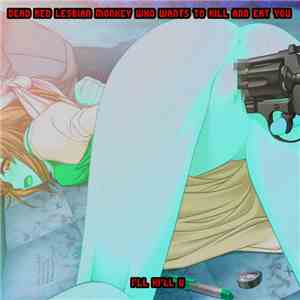Dead Red Lesbian Monkey Who Wants To Kill And Eat You - I`ll KI`ll U album flac