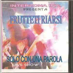 Fruttetiriarsi - Solo Con Una Parola Live Show album flac