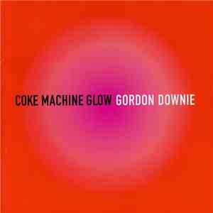 Gordon Downie - Coke Machine Glow album flac