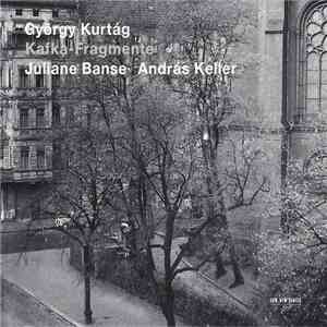 György Kurtág - Juliane Banse, András Keller - Kafka-Fragmente album flac