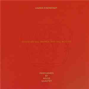 Harris Eisenstadt - MIVOS Quartet - Whatever Will Happen That Will Also Be album flac