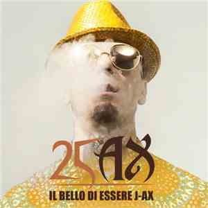 J-Ax - Il Bello Di Essere J-Ax - 25 Anni Di Successi 1993-2018 album flac