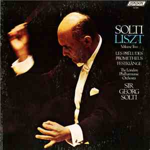 Liszt - The London Philharmonic Orchestra, Sir Georg Solti - Solti Liszt Volume Two: Les Préludes / Prometheus / Festklänge album flac