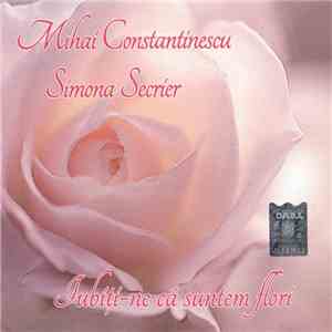 Mihai Constantinescu – Simona Secrier - Iubiți-ne Că Suntem Flori album flac