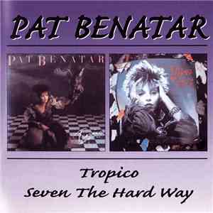 Pat Benatar - Tropico / Seven The Hard Way album flac