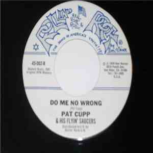Pat Cupp And The Flyin' Saucers - Do Me No Wrong / Baby Come Back album flac