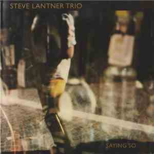 Steve Lantner Trio - Saying So album flac