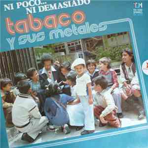 Tabaco Y Sus Metales - Ni Poco, Ni Demasiado album flac