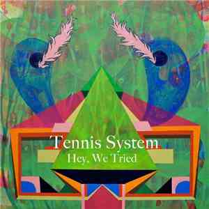 Tennis System - Hey, We Tried album flac