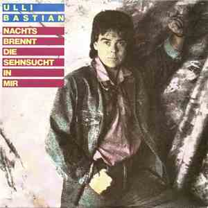 Ulli Bastian - Nachts Brennt Die Sehnsucht In Mir album flac