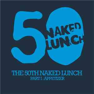 Various - The 50th Naked Lunch (Part I: Appetizer) album flac