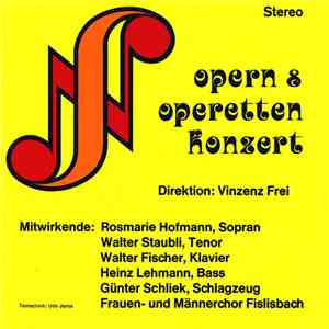 Vinzenz Frei, Rosmarie Hofmann, Walter Staubli, Walter Fischer , Heinz Lehmann , Günter Schliek, Frauen- Und Männerchor Fislisbach - Opern & Operetten Konzert album flac