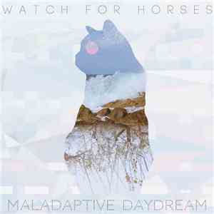 Watch For Horses - Maladaptive Daydream album flac