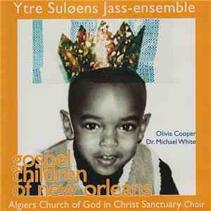 Ytre Suløens Jass-Ensemble, Olivia Cooper, Dr. Michael White, Algiers Church Of God In Christ Sanctuary Choir - Gospel Children Of New Orleans album flac