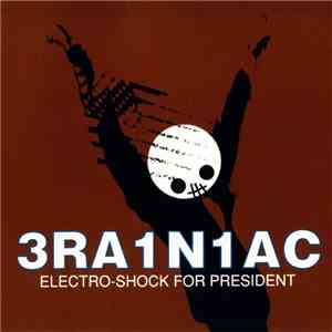 3RA1N1AC - Electro-Shock For President album flac