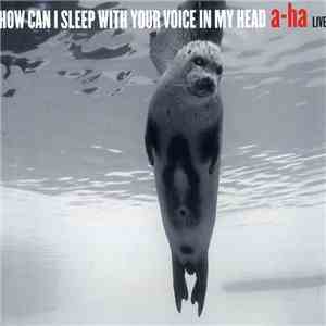 a-ha - How Can I Sleep With Your Voice In My Head album flac