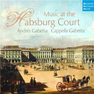 Andrés Gabetta, Cappella Gabetta - Music At The Habsburg Court album flac