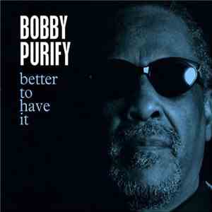 Bobby Purify - Better To Have It album flac