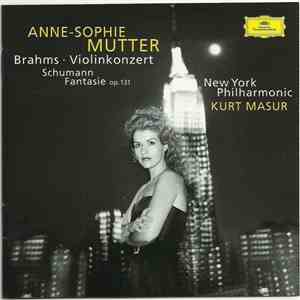 Brahms, Schumann, Anne-Sophie Mutter, New York Philharmonic, Kurt Masur - Konzert Für Violine Und Orchester D-Dur, Op. 77; Fantasie Für Violine Und Orchester C-Dur, Op. 131 album flac