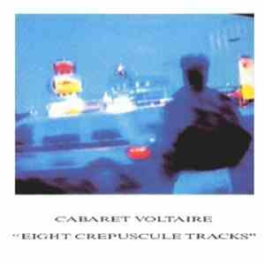 Cabaret Voltaire - Eight Crepuscule Tracks album flac