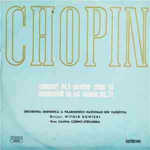 Chopin, Orchestra Simfonică A Filarmonicii Din Varșovia, Witold Rowicki, Halina Czerny-Stefanska - Concert Nr. 1 Pentru Pian Si Orchestra In Mi Minor, Op.11 album flac