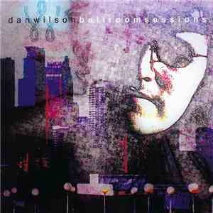 Dan Wilson - Ballroom Sessions album flac