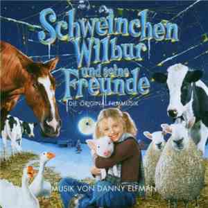 Danny Elfman - Schweinchen Wilbur Und Seine Freunde (Die Original Filmmusik) album flac
