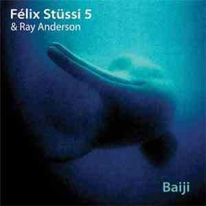 Félix Stüssi 5, Ray Anderson - Baiji album flac