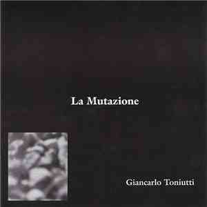 Giancarlo Toniutti - La Mutazione album flac