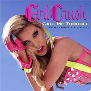 Girl Crush Featuring Lex Lu - Call Me Trouble album flac