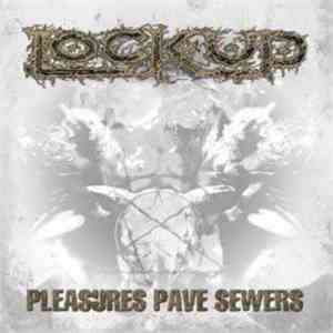 Lock Up - Pleasures Pave Sewers album flac
