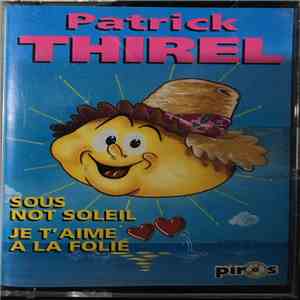 Patrick Thirel - Sous Not' Soleil / Je T'Aime A La Folie album flac
