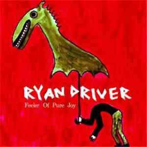 Ryan Driver - Feeler Of Pure Joy album flac