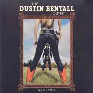 The Dustin Bentall Outfit - Six Shooter album flac
