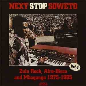 Various - Next Stop Soweto Vol. 4 (Zulu Rock, Afro-Disco And Mbaqanga 1975-1985) album flac