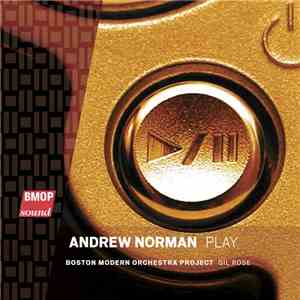 Andrew Norman , Boston Modern Orchestra Project, Gil Rose - Play album flac