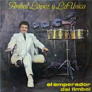 Anibal Lopez Y La Unica - El Emperador Del Timbal album flac