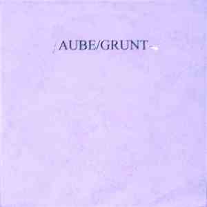 Aube / Grunt - Loom Hatching Doom / Fresh Image For The Car Merchants album flac