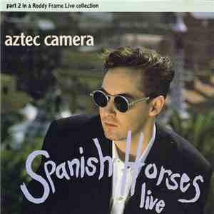 Aztec Camera - Spanish Horses (Live) album flac