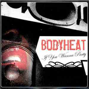 Bodyheat - If You Wanna Party album flac