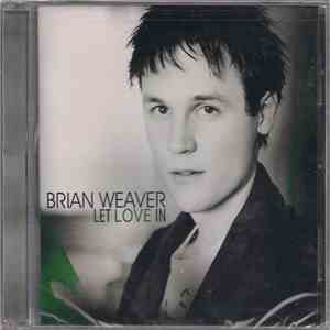 Brian Weaver  - Let Love In album flac