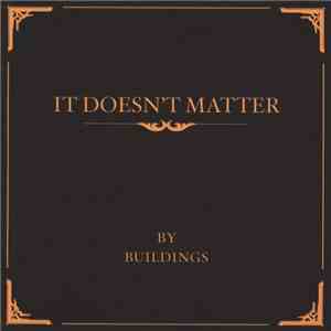 Buildings  - It Doesn't Matter album flac