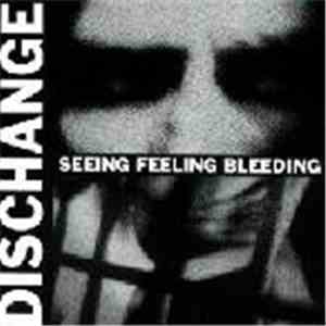 Dischange - Seeing Feeling Bleeding album flac