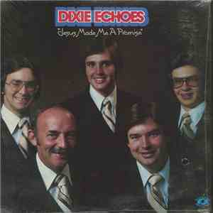 Dixie Echoes - Jesus Made Me A Promise album flac