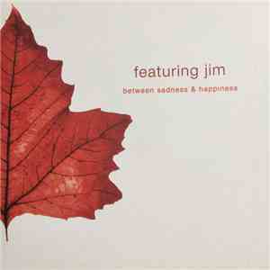 Featuring Jim - Between Sadness & Happiness album flac