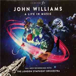 John Williams , The London Symphony Orchestra - John Williams A Life In Music album flac