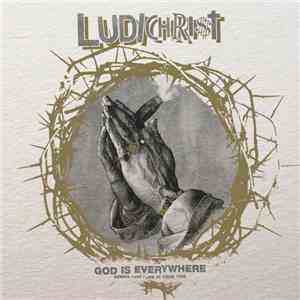 Ludichrist - God Is Everywhere - Demos 1985 + Live At CBGB 1986 album flac
