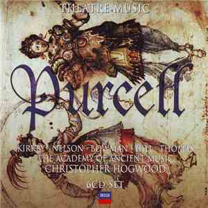 Purcell - Kirkby, Nelson, Bowman, Hill, Thomas, The Academy Of Ancient Music / Christopher Hogwood - Theatre Music album flac