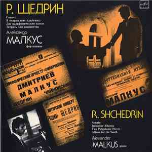 R. Shchedrin / Alexander Malkus - Sonata For Piano / Imitating Albeníz / Two Polyphonic Pieces / Album For The Youth album flac
