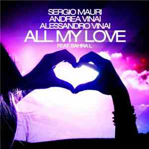 Sergio Mauri, Andrea Vinai, Alessandro Vinai Feat. Sahra L - All My Love album flac